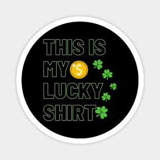 This is my lucky shirt - st patricks day Magnet